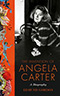 The Invention of Angela Carter:  A Biography